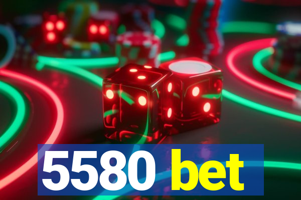 5580 bet